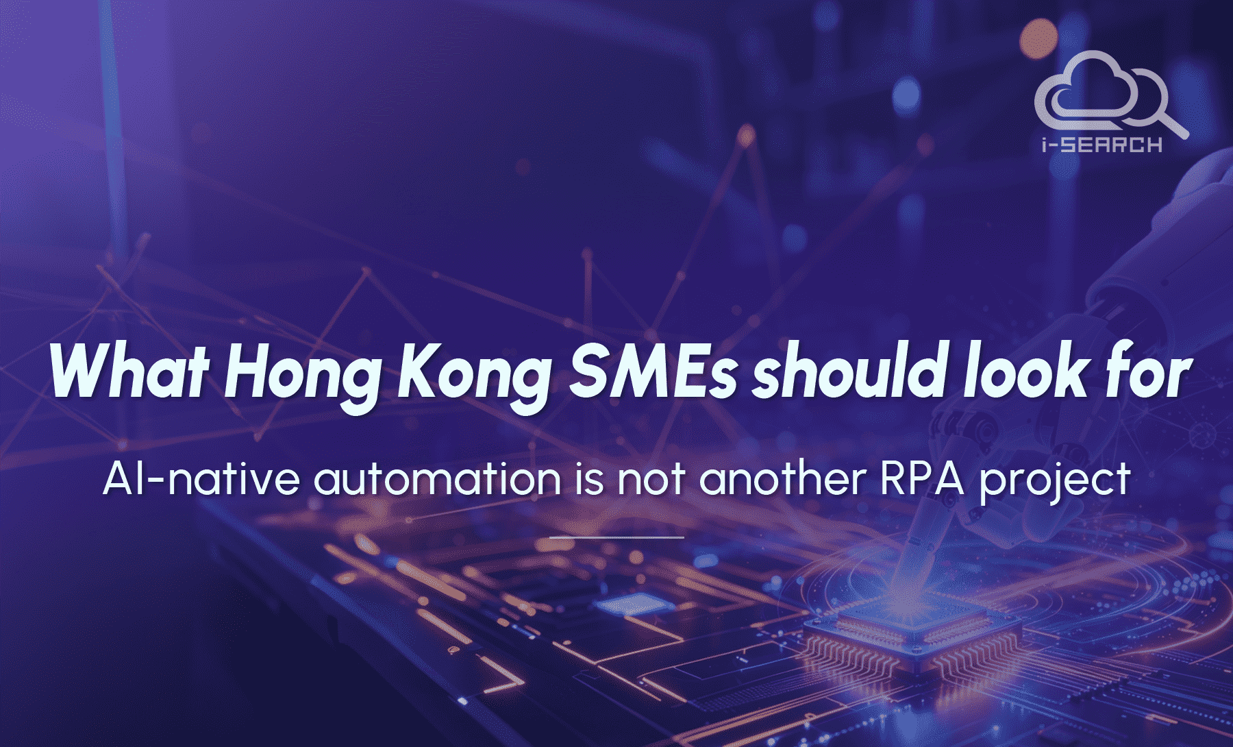 AI-native automation is not another RPA project: what Hong Kong SMEs should look for