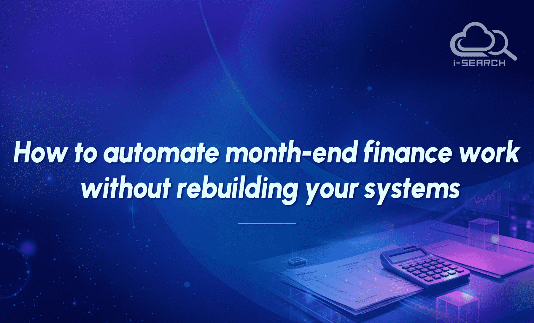 How to automate month-end finance work without rebuilding your systems
