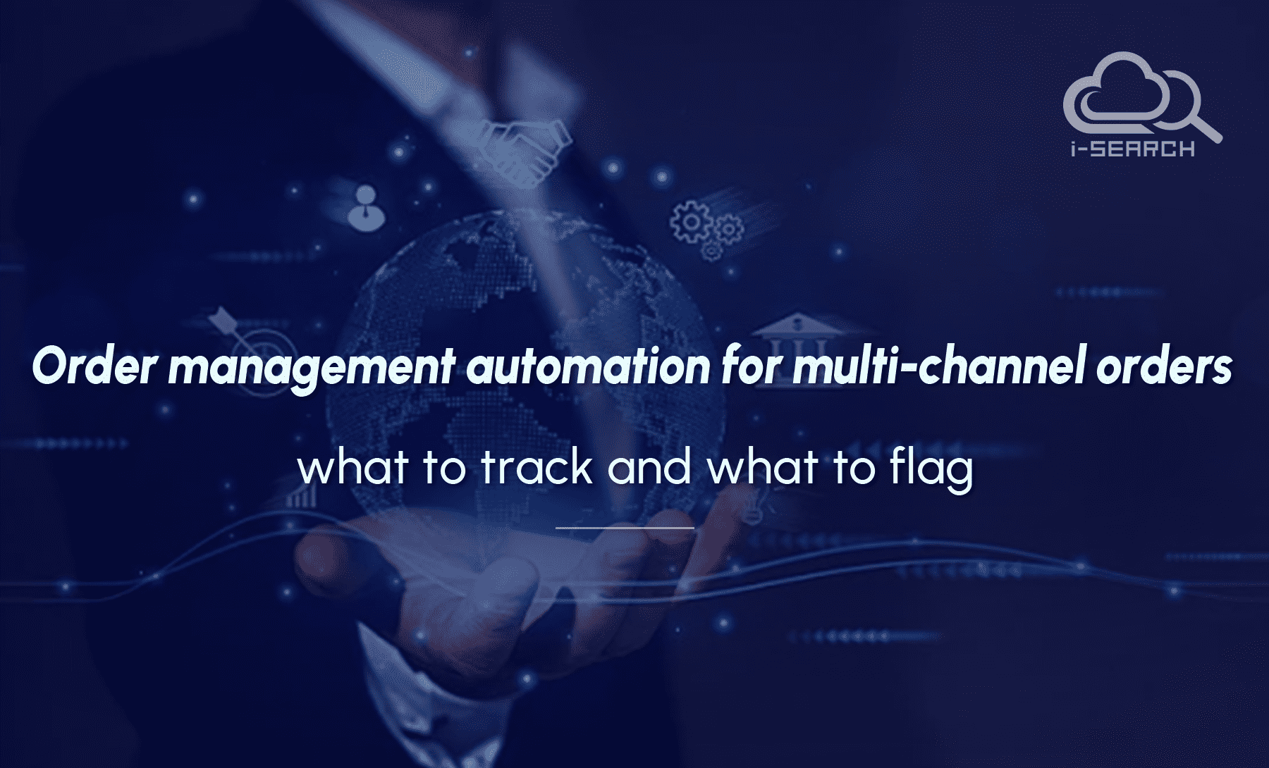 Order management automation for multi-channel orders: what to track and what to flag