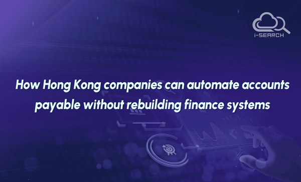How Hong Kong companies can automate accounts payable without rebuilding finance systems